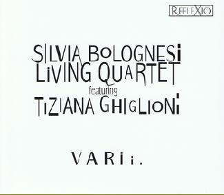 Reflexio Silvia Bolognesi Living Quartet & Tiziana Ghiglioni: Varii